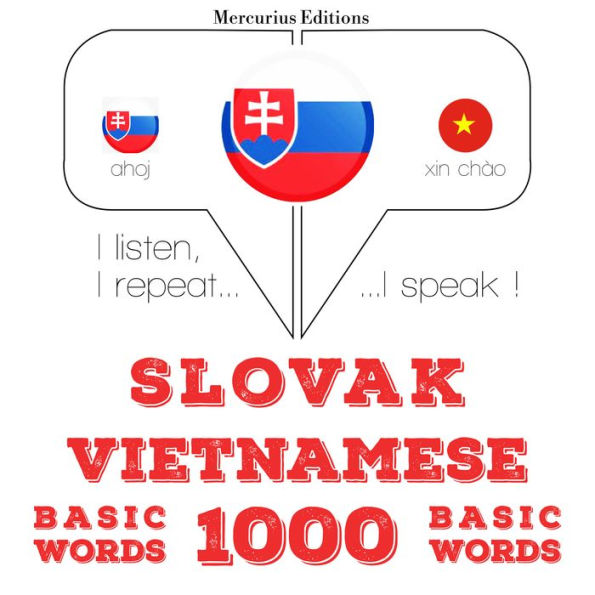 Slovenský - Vietnamese: 1000 základných slov: I listen, I repeat, I speak : language learning course