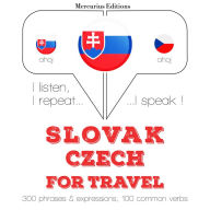 Slovenský - ¿eská: Na cestovanie: I listen, I repeat, I speak : language learning course