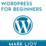 WordPress for Beginners: The complete dummies guide to start your own blog from zero to advanced development and customization.