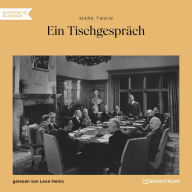 Ein Tischgespräch (Ungekürzt)