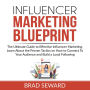 Influencer Marketing Blueprint: The Ultimate Guide to Effective Influencer Marketing, Learn About the Proven Tactics on How to Connect To Your Audience and Build a Loyal Following