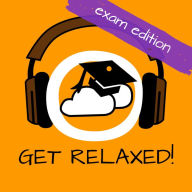Get Relaxed Exams!: Prüfungsangst überwinden mit Hypnose!