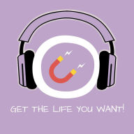 Get the Life you want!: Erfolgreich wünschen mit Hypnose