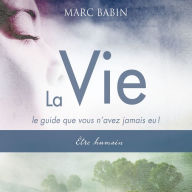 La vie, tome un - Être humain: Le guide que vous n'avez jamais eu !, La: La vie, tome un - Être humain