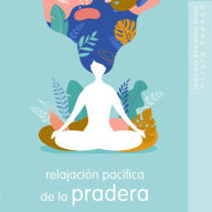 Relajación pacífica de la pradera: Lo esencial de la relajación