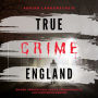 True Crime England: Wahre Verbrechen Echte Kriminalfälle aus Großbritannien