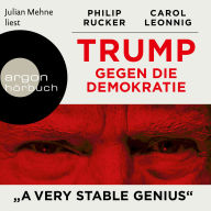 Trump gegen die Demokratie - A Very Stable Genius (Ungekürzte Lesung)
