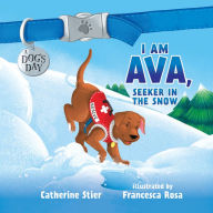I am Ava, Seeker in the Snow: A Dog's Day