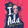 I, Ada: Ada Lovelace: Rebel. Genius. Visionary