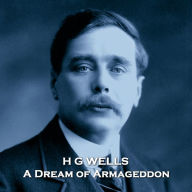 A Dream of Armageddon: Written in 1901, this is a tale of imagination mixed with tragedy and dystopia