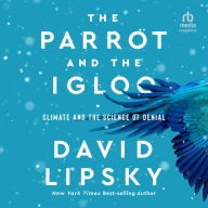 The Parrot and the Igloo: Climate and the Science of Denial