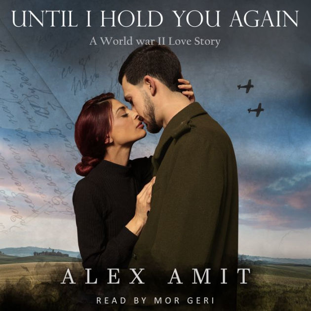 Until I Hold You Back Again: A World War II Love Story By Alex Amit ...