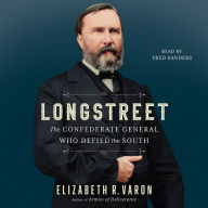 Longstreet: The Confederate General Who Defied the South