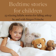 Bedtime stories for children: 25 relaxing lullaby stories for falling asleep