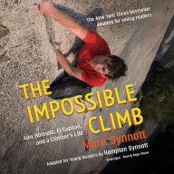 Impossible Climb, The (Young Readers Adaptation): Alex Honnold, El Capitan, and a Climber's Life