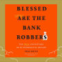 Blessed Are the Bank Robbers: The True Adventures of an Evangelical Outlaw