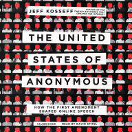 The United States of Anonymous: How the First Amendment Shaped Online Speech