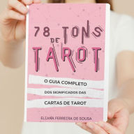 78 Tons de Tarot: O guia completo dos significados das cartas de Tarot