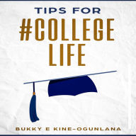 Tips for #College Life: Powerful University Advice for Excelling as a College Freshman