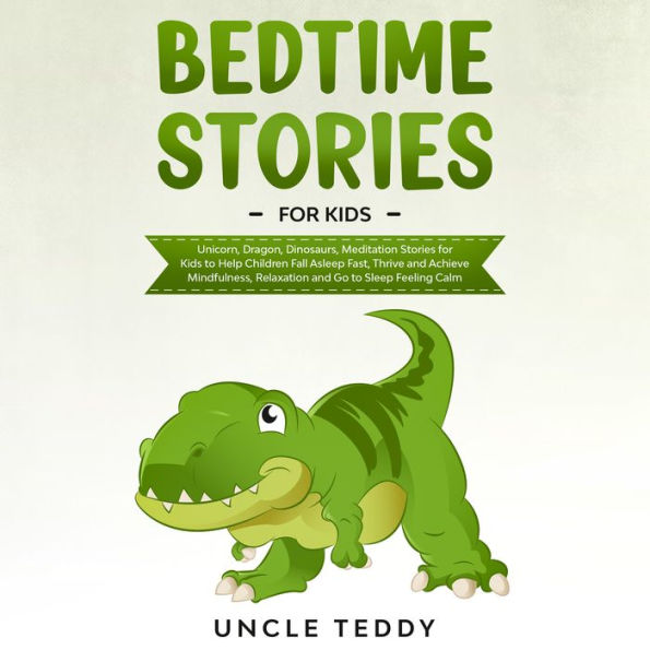 Bedtime Stories For Kids: Unicorns, Dragons, Dinosaurs. Meditation Stories for Kids To Help Children Fall Asleep Fast, Thrive And Achieve Mindfulness, Relaxation And Go To SLEEP Feeling Calm (Abridged)