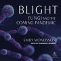 Blight: Fungi and the Coming Pandemic