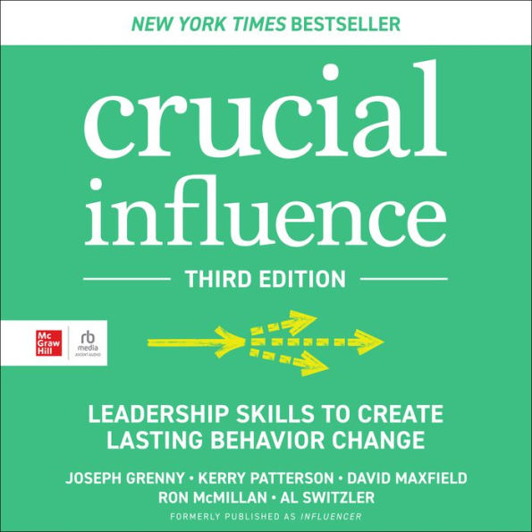 Crucial Influence, Third Edition: Leadership Skills to Create Lasting Behavior Change