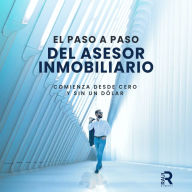 El paso a paso del asesor inmobiliario: Comienza desde cero y sin un dólar