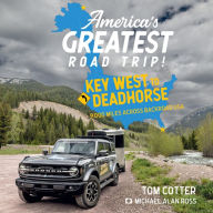 America's Greatest Road Trip!: Key West to Deadhorse: 9000 Miles Across Backroad USA