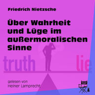 Über Wahrheit und Lüge im außermoralischen Sinne