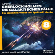 Der eiskalte Erfinder von Epsilon Eridani e (Sherlock Holmes - Die galaktischen Fälle, Folge 8)