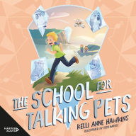 The School for Talking Pets: Doctor DOLITTLE MEETS WILLY WONKA IN THIS FUNNY AND THRILLING ADVENTURE FROM AN EXCITING NEW VOICE.
