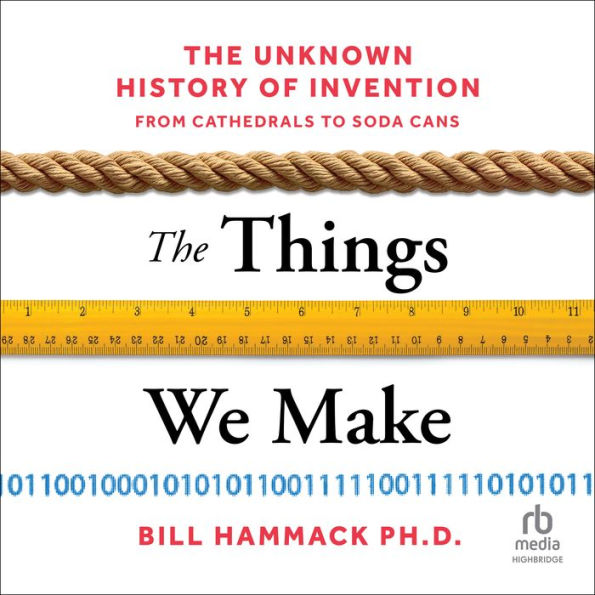 The Things We Make: The Unknown History of Invention from Cathedrals to Soda Cans