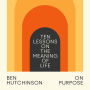 On Purpose: Ten Lessons on the Meaning of Life