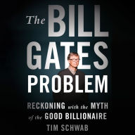 The Bill Gates Problem: Reckoning with the Myth of the Good Billionaire