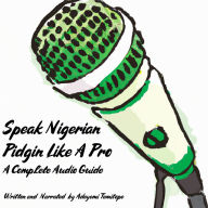 Speak Nigerian Pidgin Like a Pro: A Complete Audio Guide