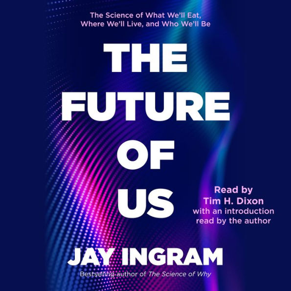 The Future of Us: The Science of What We'll Eat, Where We'll Live, and Who We'll Be