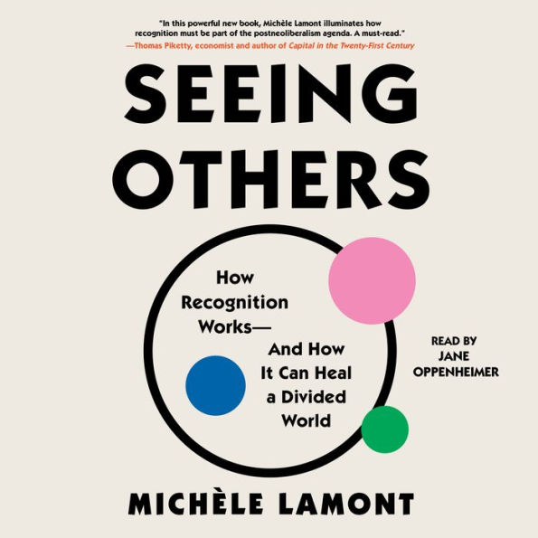 Seeing Others: How Recognition Works-and How It Can Heal a Divided World