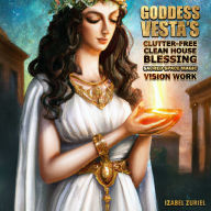 Goddess Vesta's Clutter-Free Clean House Blessing Sacred Space Magic Vision Work