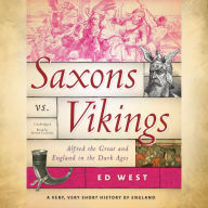 Saxons vs. Vikings: Alfred the Great and England in the Dark Ages