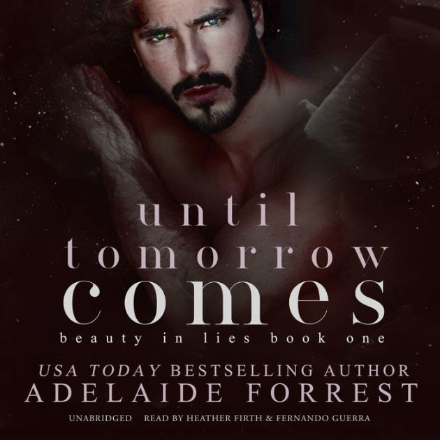 Until Tomorrow Comes: A Dark Mafia Romance by Adelaide Forrest