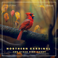 Northern Cardinal and Other Bird Songs: Nature Sounds for Relaxation