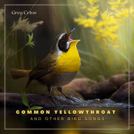 Common Yellowthroat and Other Bird Songs: Nature Sounds for Mindfulness and Reflection