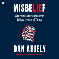 Misbelief: What Makes Rational People Believe Irrational Things