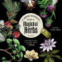 The Modern Witchcraft Guide to Magickal Herbs: Your Complete Guide to the Hidden Powers of Herbs