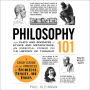 Philosophy 101: From Plato and Socrates to Ethics and Metaphysics, an Essential Primer on the History of Thought