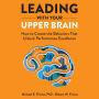 Leading with Your Upper Brain: How to Create the Behaviors That Unlock Performance Excellence