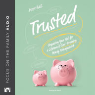Trusted: Preparing Your Kids for a Lifetime of God-Honoring Money Management