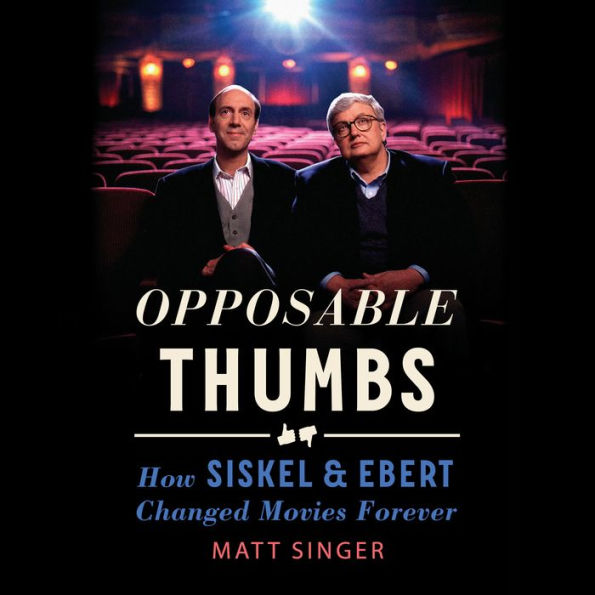 Opposable Thumbs: How Siskel & Ebert Changed Movies Forever