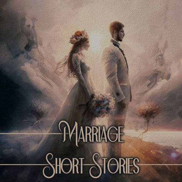 Marriage - Short Stories: Tales of dysfunctional relationships to the perfect couples and everything in between