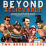 Beyond Believable: 2 Books In One - Special Edition